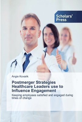 Postmerger Strategies Healthcare Leaders use to Influence Engagement 1