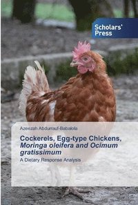 bokomslag Cockerels, Egg-type Chickens, Moringa oleifera and Ocimum gratissimum