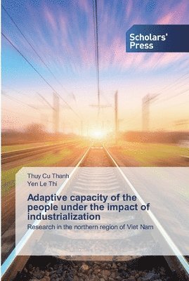 Thuy Cu Thanh, Yen Le Thi - Adaptive capacity of the people under the impact of industrialization, Häftad