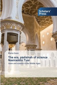 bokomslag The era, padishah of science Nasiraddin Tusi