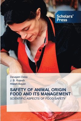 Devajani Deka, J B Rajesh, Hitesh Bayan, J. B. Rajesh - Safety of Animal Origin Food and Its Management, Häftad