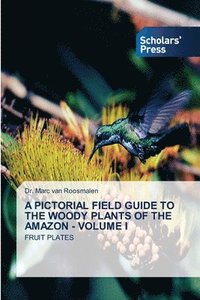 bokomslag A Pictorial Field Guide to the Woody Plants of the Amazon - Volume I