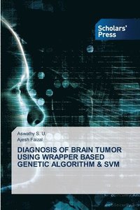 bokomslag Diagnosis of Brain Tumor Using Wrapper Based Genetic Algorithm & Svm