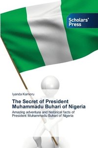 bokomslag The Secret of President Muhammadu Buhari of Nigeria