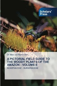 bokomslag A Pictorial Field Guide to the Woody Plants of the Amazon - Volume II