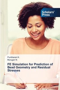 bokomslag FE Simulation for Prediction of Bead Geometry and Residual Stresses