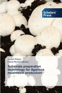 bokomslag Substrate preparation technology for Agaricus mushroom production
