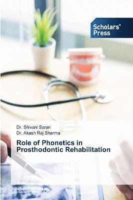 Shivani Saran, Akash Raj Sharma, Dr. Shivani Saran, Dr. Akash Raj Sharma - Role of Phonetics in Prosthodontic Rehabilitation, Häftad