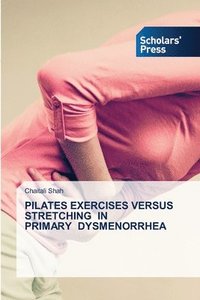 bokomslag Pilates Exercises Versus Stretching in Primary Dysmenorrhea