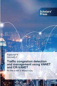 bokomslag Traffic congestion detection and management using VANET and CR-VANET