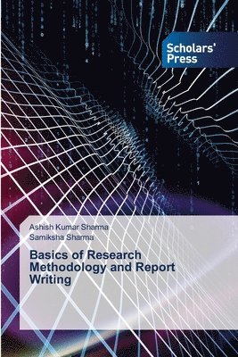 Ashish Kumar Sharma, Samiksha Sharma - Basics of Research Methodology and Report Writing, Häftad