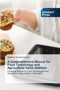 bokomslag A Comprehensive Manual for Food Technology and Agricultural Value Addition