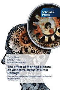 bokomslag The effect of Moringa oleifera on oxidative stress of Brain Damage