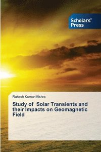 bokomslag Study of Solar Transients and their Impacts on Geomagnetic Field