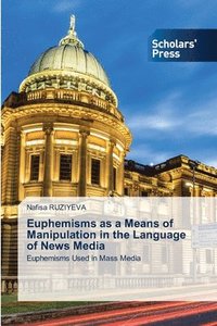bokomslag Euphemisms as a Means of Manipulation in the Language of News Media