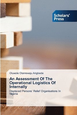 Oluwole Olanrewaju Arigbede - Assessment Of The Operational Logistics Of Internally, Häftad