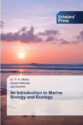 P K Mehta, Alpesh Malsatar, Jay Kachhot, P. K. Mehta, Dr. P. K. Mehta - Introduction to Marine Biology and Ecology, Häftad