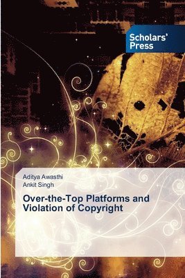 Aditya Awasthi, Ankit Singh - Over-the-Top Platforms and Violation of Copyright, Häftad