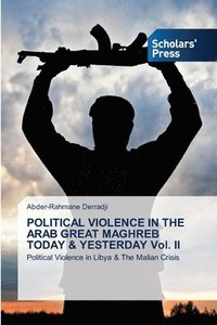 bokomslag POLITICAL VIOLENCE IN THE ARAB GREAT MAGHREB TODAY & YESTERDAY Vol. II