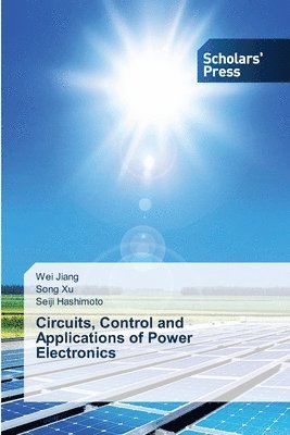 Wei Jiang, Song Xu, Seiji Hashimoto - Circuits, Control and Applications of Power Electronics, Häftad