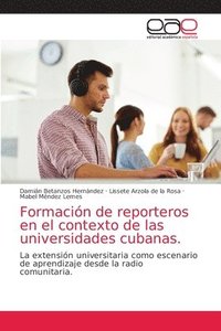 bokomslag Formacin de reporteros en el contexto de las universidades cubanas.
