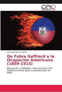 bokomslag De Fabre Geffrard a la Ocupacin Americana (1859-1915)