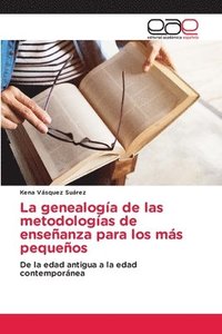 bokomslag La genealogía de las metodologías de enseñanza para los más pequeños