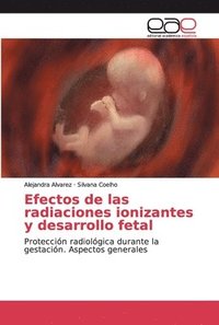 bokomslag Efectos de las radiaciones ionizantes y desarrollo fetal