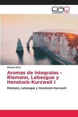 Aromas de integrales - Riemann, Lebesgue y Henstock-Kurzweil I 1