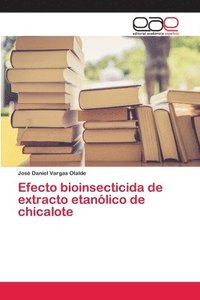 bokomslag Efecto bioinsecticida de extracto etanlico de chicalote