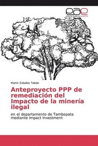 bokomslag Anteproyecto PPP de remediacin del Impacto de la minera ilegal