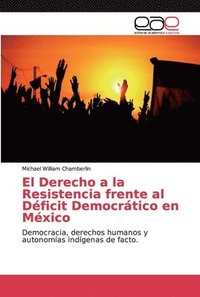 bokomslag El Derecho a la Resistencia frente al Dficit Democrtico en Mxico