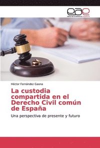 bokomslag La custodia compartida en el Derecho Civil comn de Espaa