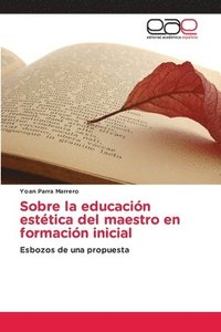 bokomslag Sobre la educacin esttica del maestro en formacin inicial