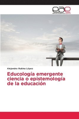 bokomslag Educologa emergente ciencia o epistemologa de la educacin