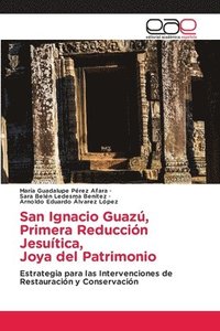 bokomslag San Ignacio Guazú, Primera Reducción Jesuítica, Joya del Patrimonio