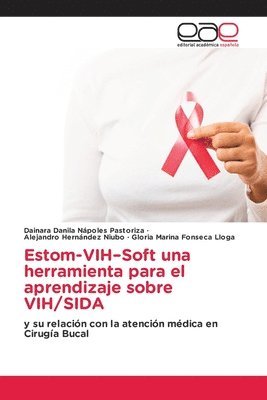Dainara Danila Nápoles Pastoriza, Alejandro Hernández Niubo, Gloria Marina Fonseca Lloga - Estom-VIH-Soft una herramienta para el aprendizaje sobre VIH/SIDA, Häftad