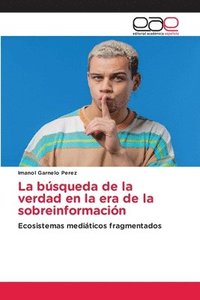 bokomslag La bsqueda de la verdad en la era de la sobreinformacin