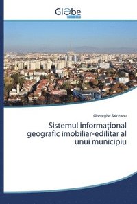 bokomslag Sistemul informa&#355;ional geografic imobiliar-edilitar al unui municipiu