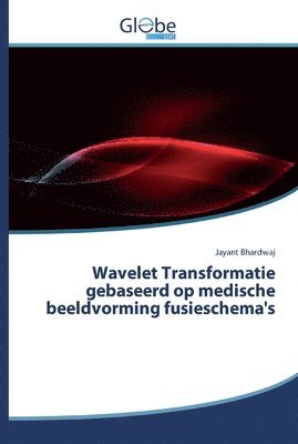 bokomslag Wavelet Transformatie gebaseerd op medische beeldvorming fusieschema's