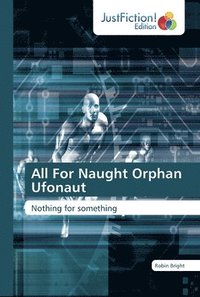 bokomslag All For Naught Orphan Ufonaut