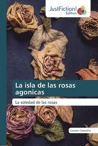 bokomslag La isla de las rosas agonicas