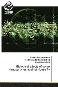 bokomslag Biological effects of some Nanoparticles against House fly