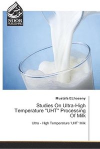 bokomslag Studies On Ultra-High Temperature &quot;UHT&quot; Processing Of Milk