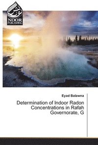 bokomslag Determination of Indoor Radon Concentrations in Rafah Governorate, G