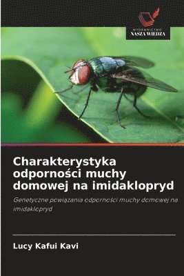 Lucy Kafui Kavi - Charakterystyka odporności muchy domowej na imidaklopryd, Häftad. Tillgänglighet: Lägg i varukorg