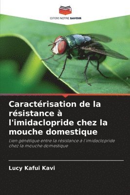 Lucy Kafui Kavi - Caractérisation de la résistance à l'imidaclopride chez la mouche domestique, Häftad. Tillgänglighet: Lägg i varukorg