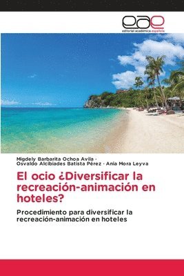 bokomslag El ocio Diversificar la recreacin-animacin en hoteles?