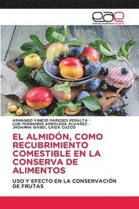 bokomslag El Almidn, Como Recubrimiento Comestible En La Conserva de Alimentos