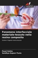 Payal Gokhe, Sandhya Kapoor Punia - Fenomeno interfacciale materiale-tessuto nella resina composita, Häftad